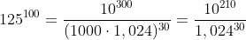 125^{100}=\frac{10^{300}}{(1000\cdot 1,024)^{30}}=\frac{10^{210}}{1,024^{30}}
